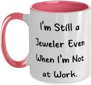a Jeweler Even When I'm Not at Work, Love Two Tone 11oz Mug arrogant invert For Colleagues From Friends, Jewelry, Watches, Engagement Rings, Wedding Bands, Gemstones, Diamonds, Nice Jeweler Gifts, I'm Still 