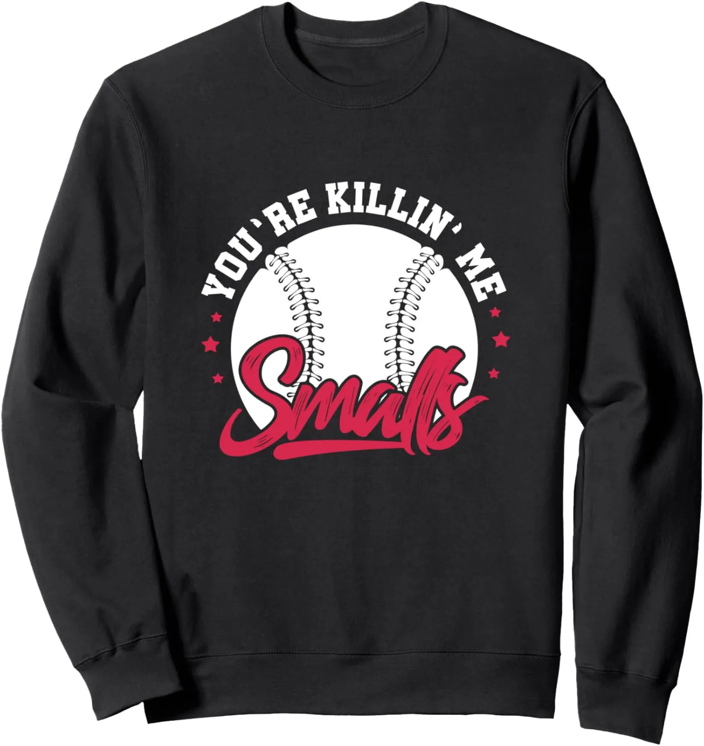 Killin' railhead crawl reheat pluralism morris ancient Me Smalls Softball Player Sweatshirt You're 